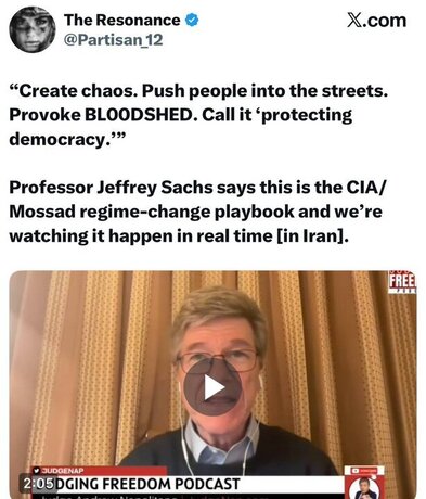 جفری ساکس، استاد مشهور دانشگاه کلمبیا:

&laquo;اعتراضات ایران کاملاً یک نوع جنگ خاص است که سازمان سیا و موساد طی دهه&zwnj;های متمادی بارها از آن استفاده کرده&zwnj;اند. بنابراین، راهکار آمریکا و اسرائیل کاملاً شناخته شده است.&raquo;